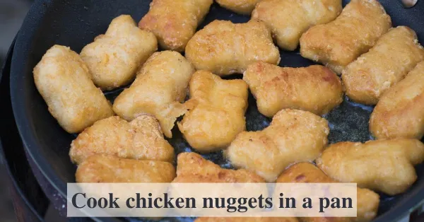 How To Cook Frozen Chicken Nuggets In A Pan?