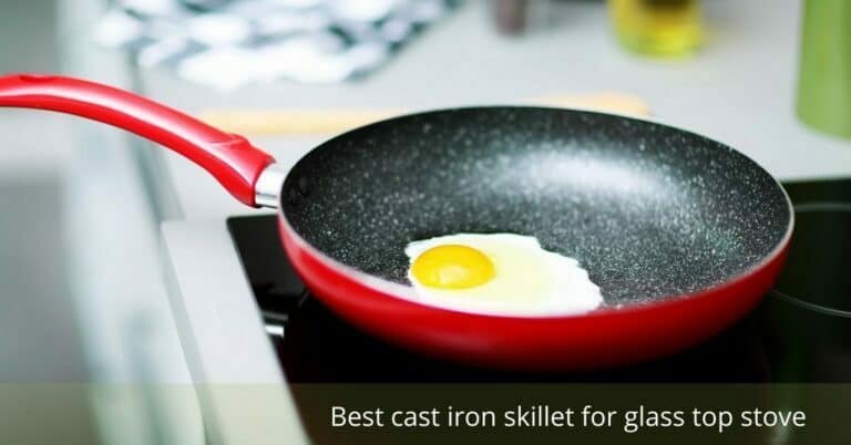 Best Cast Iron Skillet For Glass Top Stove In 2022