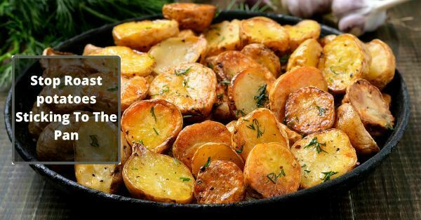 How do you stop roast potatoes sticking to the pan